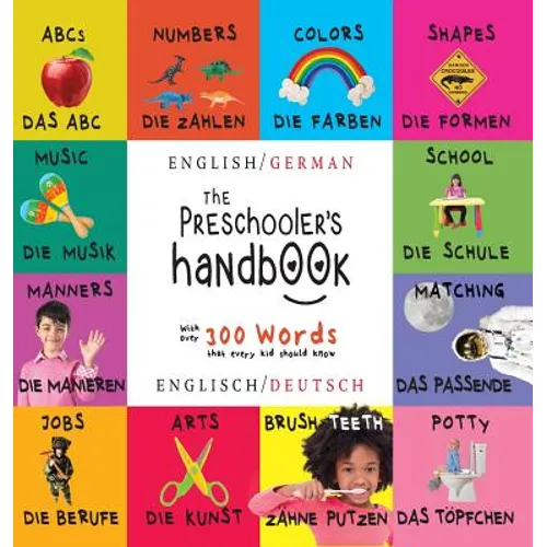 The Preschooler's Handbook: Bilingual (English / German) (Englisch / Deutsch) ABC's, Numbers, Colors, Shapes, Matching, School, Manners, Potty and Job