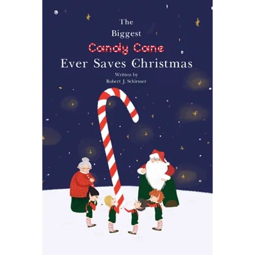 The Biggest Candy Cane Ever Saves Christmas: A reminder to us all that the Spirit of Christmas is all about Family, Friends, and Heaven above.