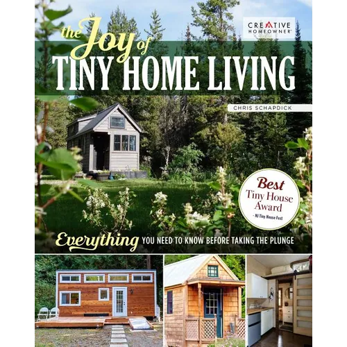 The Joy of Tiny House Living: Everything You Need to Know Before Taking the Plunge