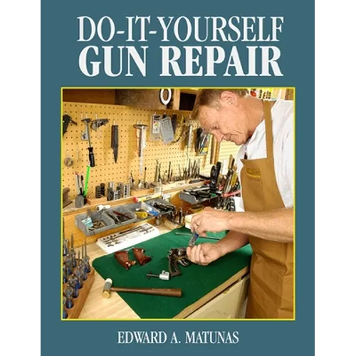 Do-It-Yourself Gun Repair: Gunsmithing at Home