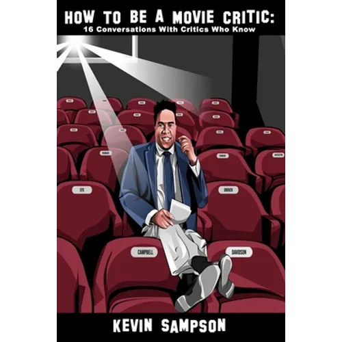 How To Be A Movie Critic: 16 Conversations With Critics Who Know
