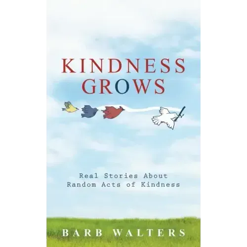 Kindness Grows: Real Stories about Random Acts of Kindness