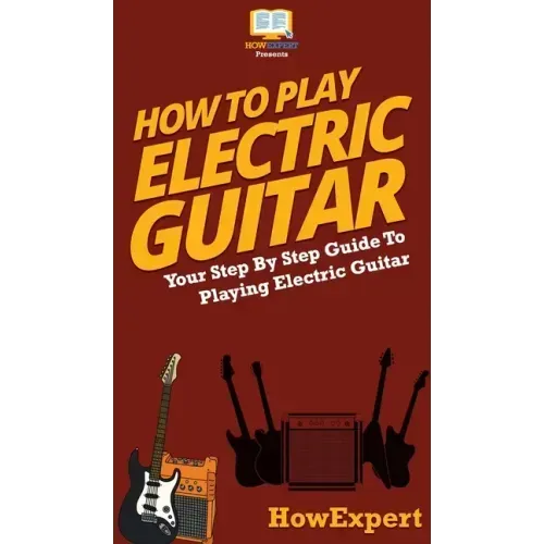 How To Play Electric Guitar: Your Step By Step Guide To Playing Electric Guitar
