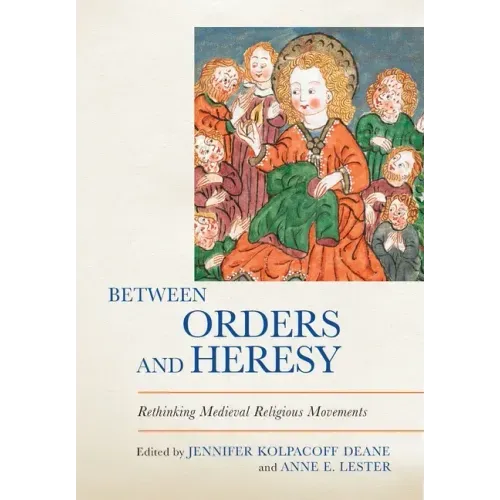 Between Orders and Heresy: Rethinking Medieval Religious Movements