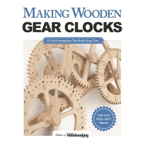 Making Wooden Gear Clocks: 6 Cool Contraptions That Really Keep Time