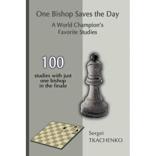 One Bishop Saves the Day: A World Champion's Favorite Studies