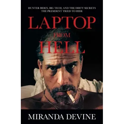 Laptop from Hell: Hunter Biden, Big Tech, and the Dirty Secrets the President Tried to Hide
