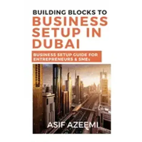 Building Blocks To Business Setup In Dubai: Business Setup Guide for Entrepreneurs & SMEs