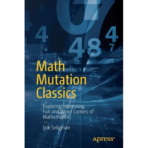 Math Mutation Classics: Exploring Interesting, Fun and Weird Corners of Mathematics