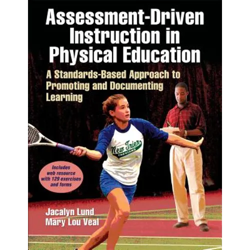 Assessment-Driven Instruction in Physical Education: A Standards-Based Approach to Promoting and Documenting Learning
