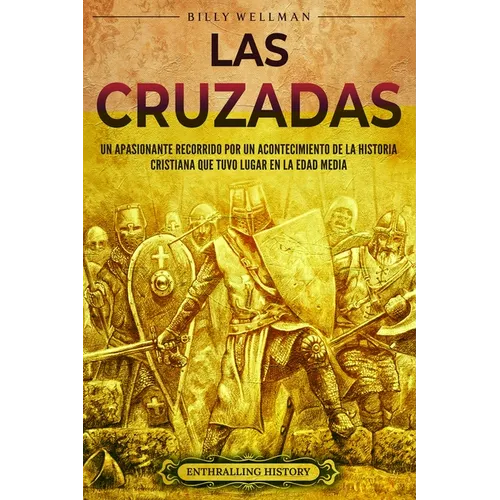 Las cruzadas: Un apasionante recorrido por un acontecimiento de la historia cristiana que tuvo lugar en la Edad Media