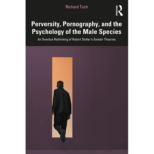 Perversity, Pornography, and the Psychology of the Male Species: An Overdue Rethinking of Robert Stoller's Gender Theories