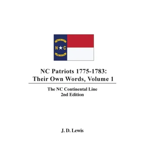 NC Patriots 1775-1783: Their Own Words, Volume 1-The NC Continental Line