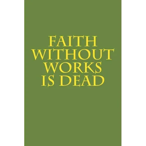 Faith Without Works Is Dead