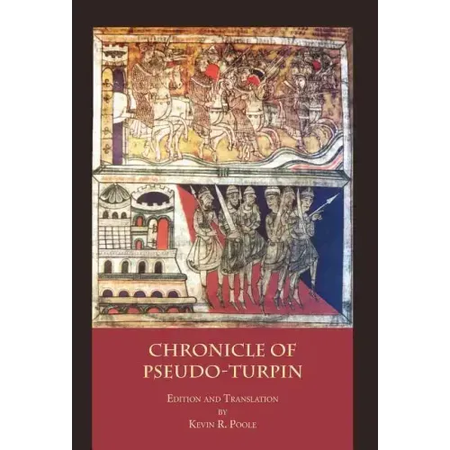 The Chronicle of Pseudo-Turpin: Book IV of the Liber Sancti Jacobi (Codex Calixtinus)