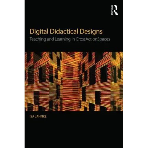 Digital Didactical Designs: Teaching and Learning in Crossactionspaces