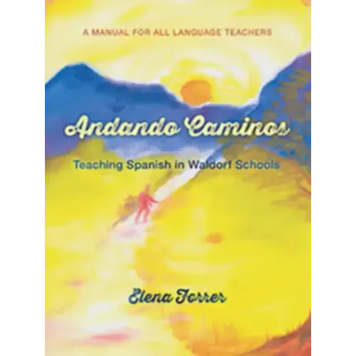 Andando Caminos: Teaching Spanish in Waldorf Schools: A Manual for All Language Teachers