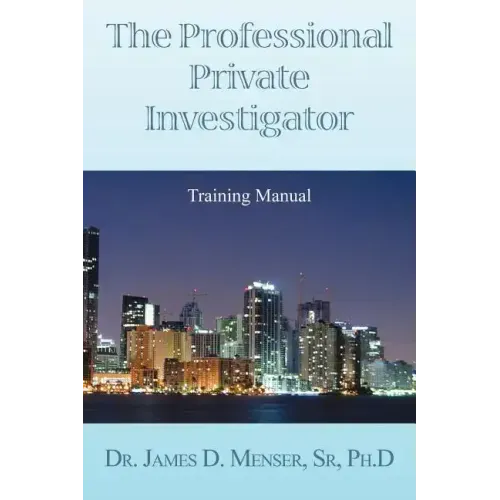 The Professional Private Investigator Training Manual: Training Manual
