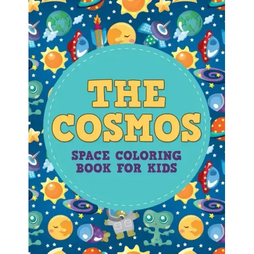 The Cosmos: Space Coloring Book for Kids