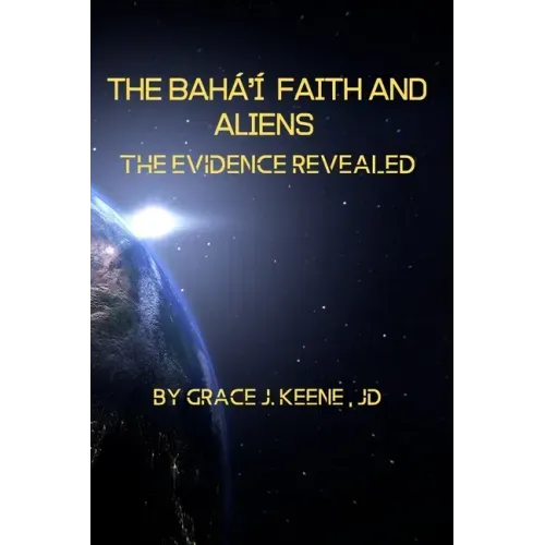 The Bahá'í Faith and Aliens: The Evidence Revealed