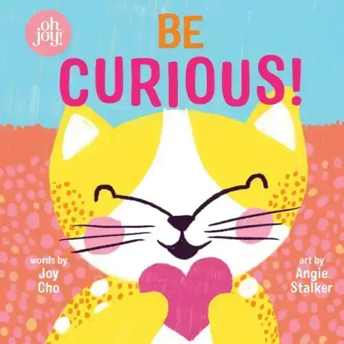 Be Curious (an Oh Joy! Book)