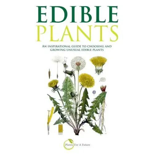 Edible Plants: An inspirational guide to choosing and growing unusual edible plants