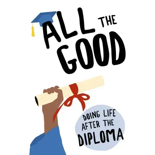 All the Good: Doing Life After the Diploma