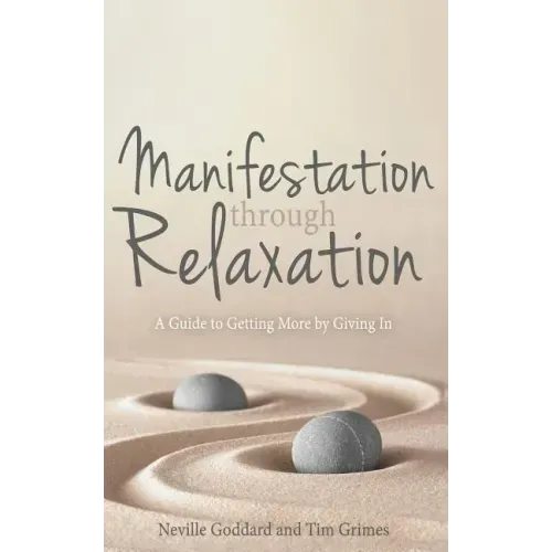 Manifestation Through Relaxation: A Guide to Getting More by Giving In
