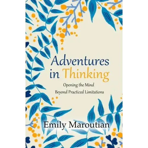 Adventures in Thinking: Opening the Mind Beyond Practiced Limitations