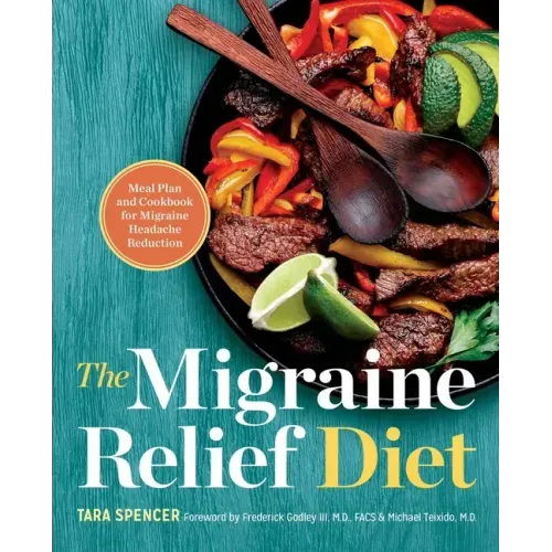 The Migraine Relief Diet: Meal Plan and Cookbook for Migraine Headache Reduction
