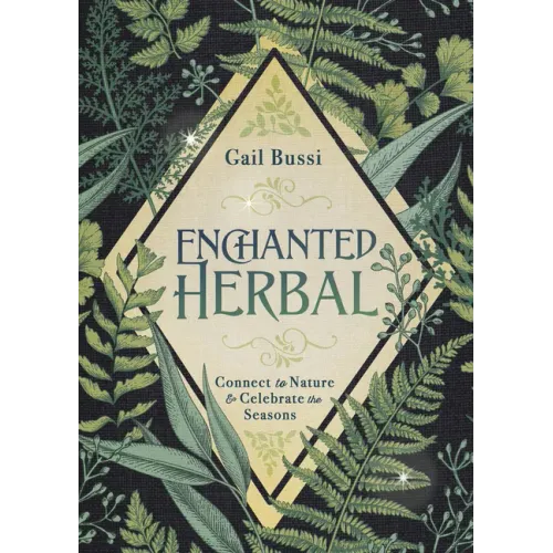 Enchanted Herbal: Connect to Nature & Celebrate the Seasons