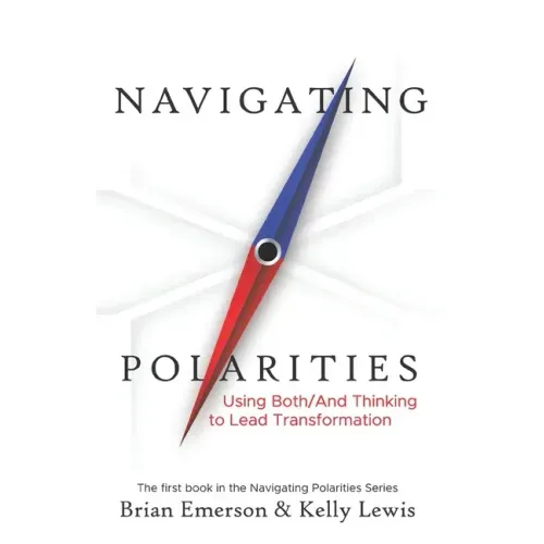Navigating Polarities: Using Both/And Thinking to Lead Transformation