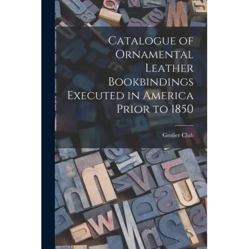 Catalogue of Ornamental Leather Bookbindings Executed in America Prior to 1850