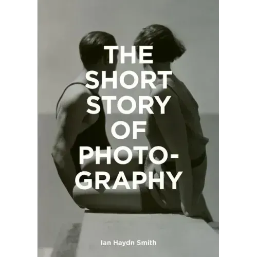 The Short Story of Photography: A Pocket Guide to Key Genres, Works, Themes & Techniques