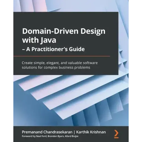 Domain-Driven Design with Java - A Practitioner's Guide: Create simple, elegant, and valuable software solutions for complex business problems