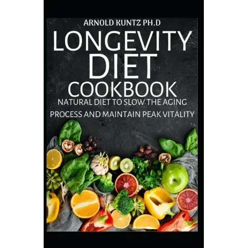 Longevity Diet Cookbook: Natural Diet to Slow the Aging Process and Maintain Vitality