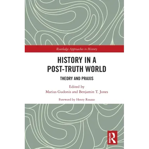History in a Post-Truth World: Theory and Praxis