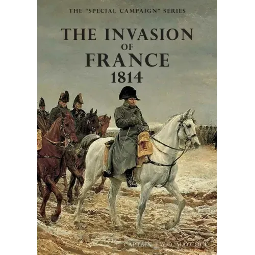 The Invasion of France, 1814: The Special Campaign Series