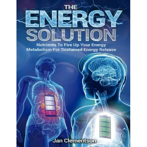 The Energy Solution: Nutrients to fire up your energy metabolism for sustained energy release