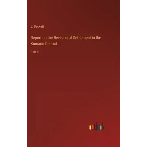 Report on the Revision of Settlement in the Kumaon District: Part II