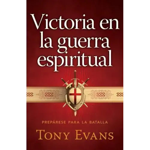 Victoria En La Guerra Espiritual: Prepárese Para La Batalla