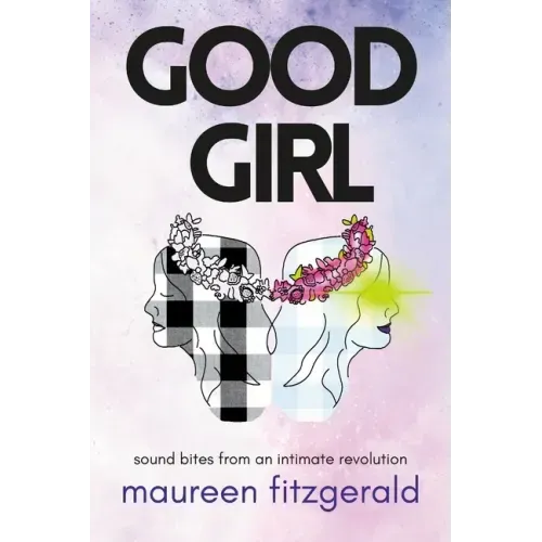 Good Girl: sound bites from an intimate revolution