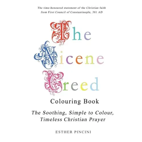 The Nicene Creed Colouring Book: The Soothing, Simple to Colour, Timeless Christian Prayer