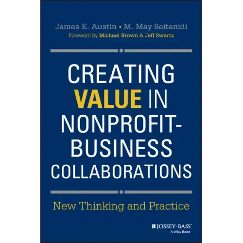 Creating Value in Nonprofit-Business Collaborations: New Thinking and Practice