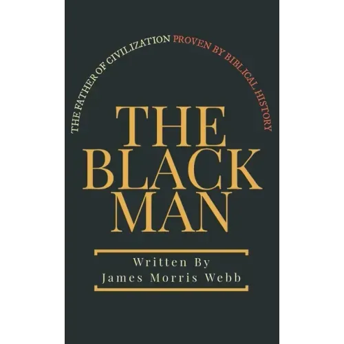 The Black Man: The Father of Civilization Proven by Biblical History