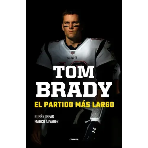 Tom Brady. El Partido Más Largo / Tom Brady. the Longest Match