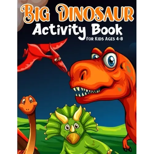 Big Dinosaur Activity Book For Kids Ages 4-8: Coloring, Dot to Dot, Mazes, and More for Ages 3-5, 6-9 Teens