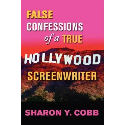False Confessions of a True Hollywood Screenwriter