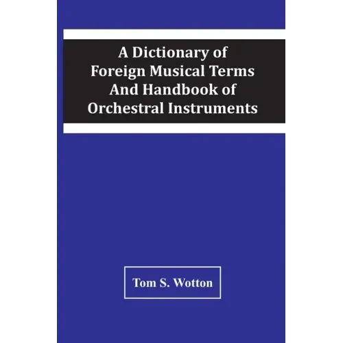 A Dictionary Of Foreign Musical Terms And Handbook Of Orchestral Instruments