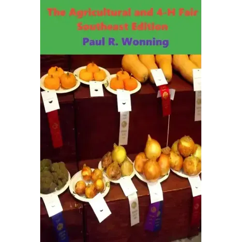 The Agricultural and 4-H Fair - Southeast Edition: A History of the 4-H County Fair and Extension Program